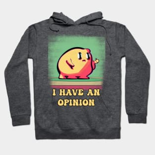 I have an opinion blob Hoodie